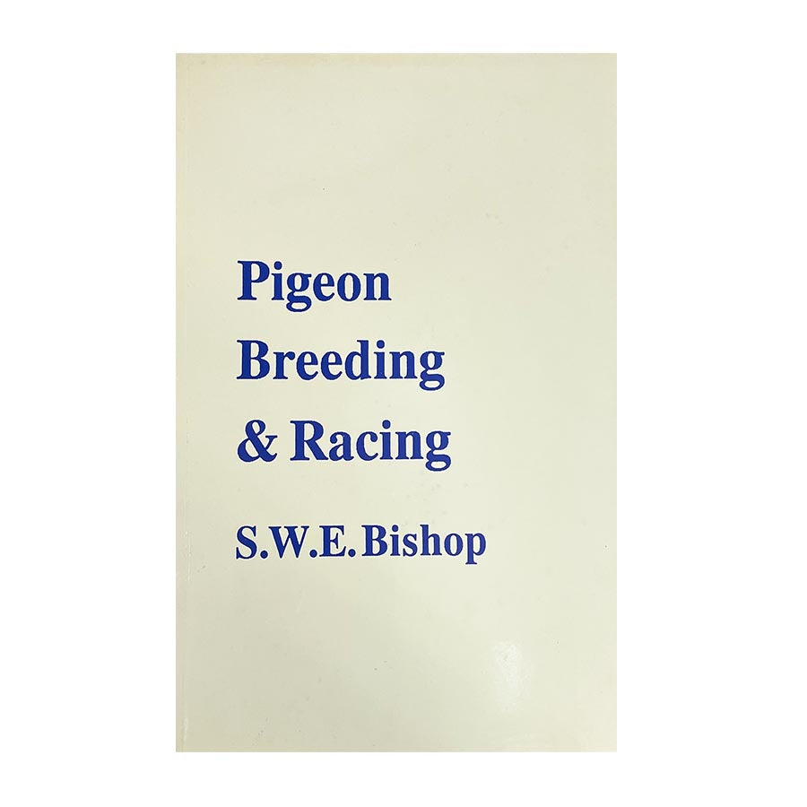 Pigeon Breeding & Racing Book by S.W.E. Bishop
