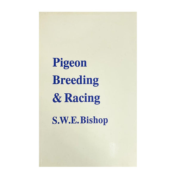 Pigeon Breeding & Racing Book by S.W.E. Bishop